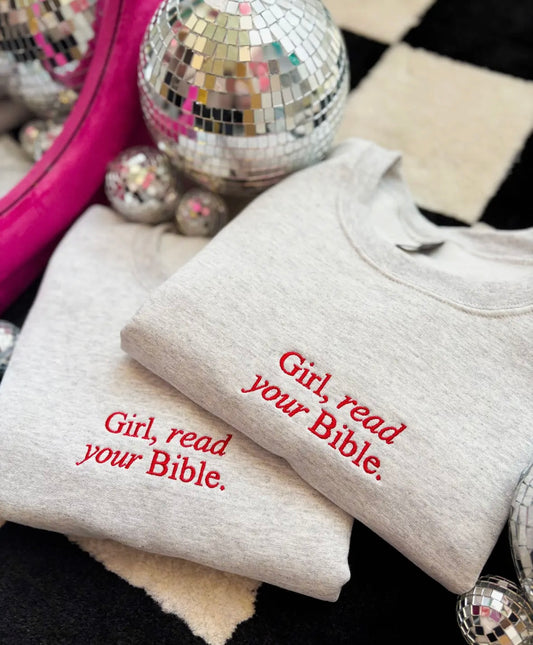 Embroidered Sweatshirt - “Girl, read your Bible.”